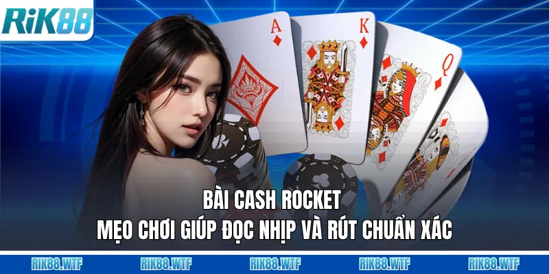 Bài Cash Rocket - Mẹo Chơi Giúp Đọc Nhịp Và Rút Chuẩn Xác