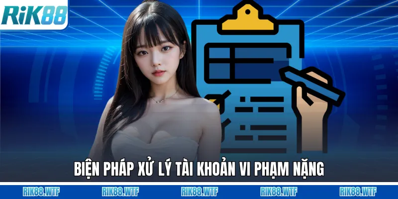 Biện pháp xử lý tài khoản vi phạm nặng