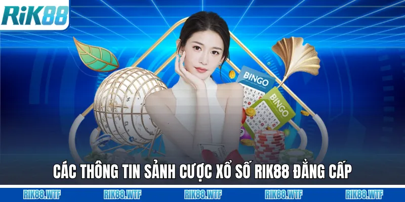 Các thông tin sảnh cược xổ số Rik88 đẳng cấp