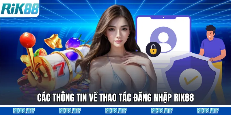 Các thông tin về thao tác đăng nhập Rik88