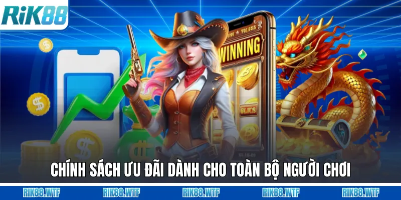 Chính sách ưu đãi dành cho toàn bộ người chơi