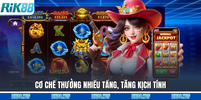 Cơ chế thưởng nhiều tầng, tăng kịch tính