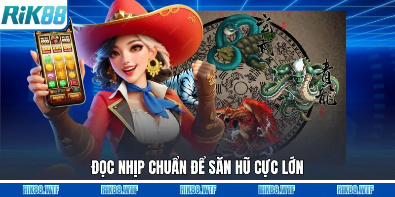 Đọc nhịp chuẩn để săn hũ cực lớn