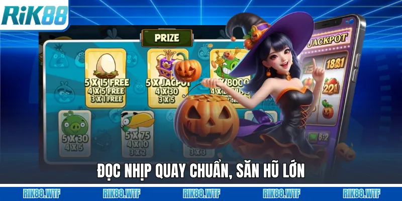 Đọc nhịp quay chuẩn, săn hũ lớn