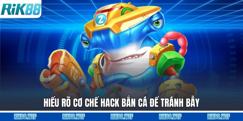 Hiểu rõ cơ chế hack bắn cá để tránh bẫy