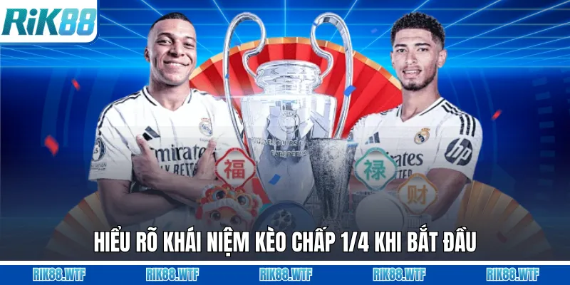 Hiểu rõ khái niệm kèo chấp 1/4 khi bắt đầu