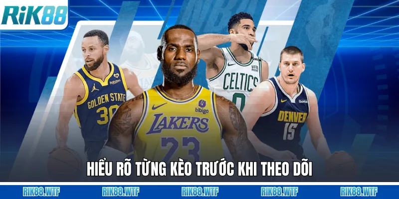 Hiểu rõ từng kèo trước khi theo dõi