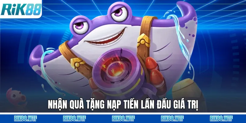 Nhận quà tặng nạp tiền lần đầu giá trị