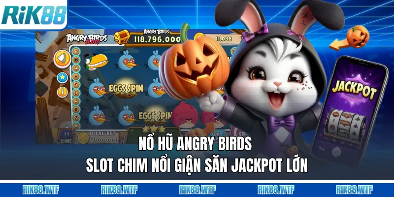 Nổ Hũ Angry Birds - Slot Chim Nổi Giận Săn Jackpot Lớn