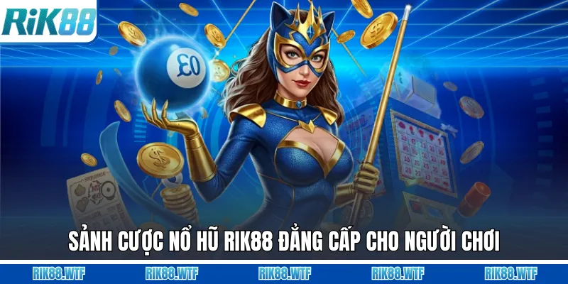 Sảnh cược nổ hũ Rik88 đẳng cấp cho người chơi