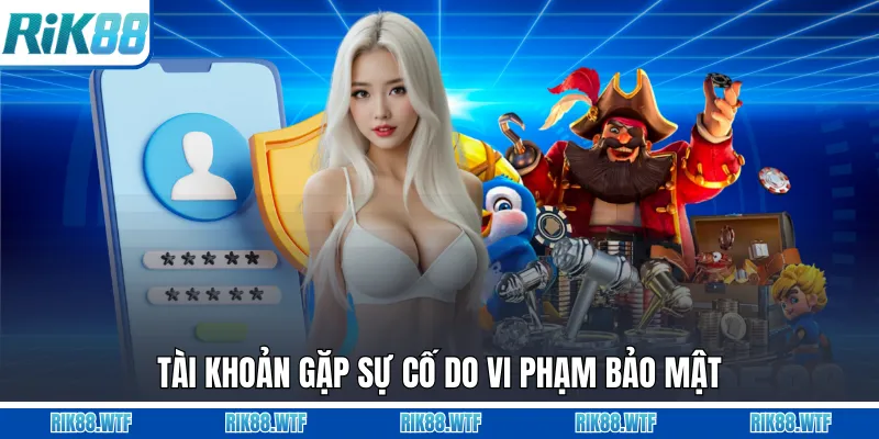 Tài khoản gặp sự cố do vi phạm bảo mật
