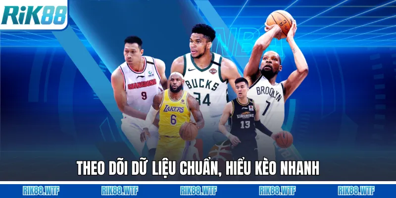 Theo dõi dữ liệu chuẩn, hiểu kèo nhanh